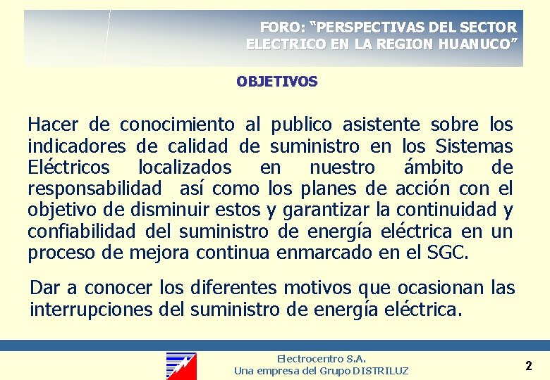 FORO: “PERSPECTIVAS DEL SECTOR ELECTRICO EN LA REGION HUANUCO” OBJETIVOS Hacer de conocimiento al