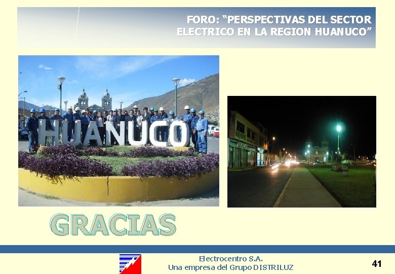 FORO: “PERSPECTIVAS DEL SECTOR ELECTRICO EN LA REGION HUANUCO” GRACIAS Electrocentro S. A. Una