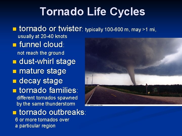 Tornado Life Cycles n tornado or twister: typically 100 -600 m, may >1 mi,