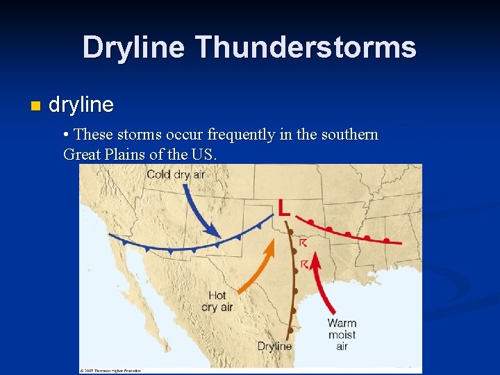 Dryline Thunderstorms n dryline • These storms occur frequently in the southern Great Plains