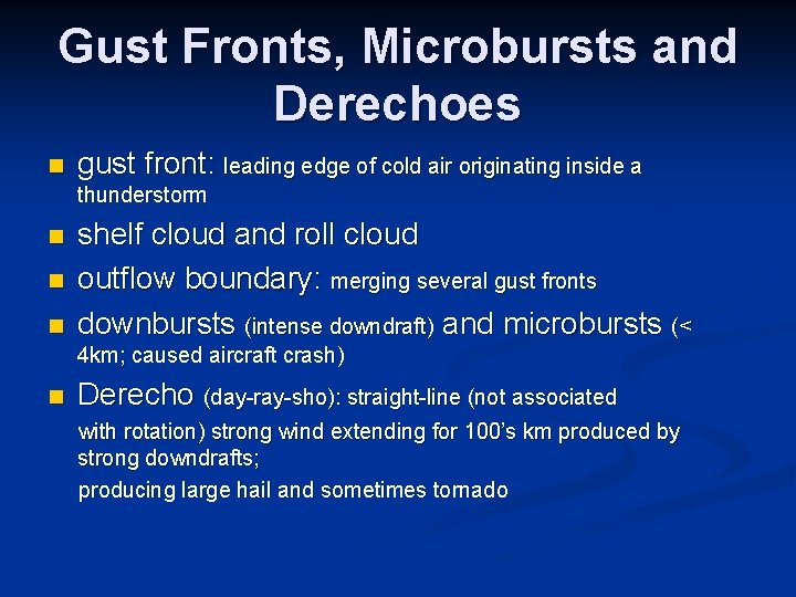 Gust Fronts, Microbursts and Derechoes n gust front: leading edge of cold air originating
