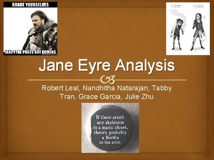 Jane Eyre Analysis Robert Leal, Nandhitha Natarajan, Tabby Tran, Grace Garcia, Julie Zhu 