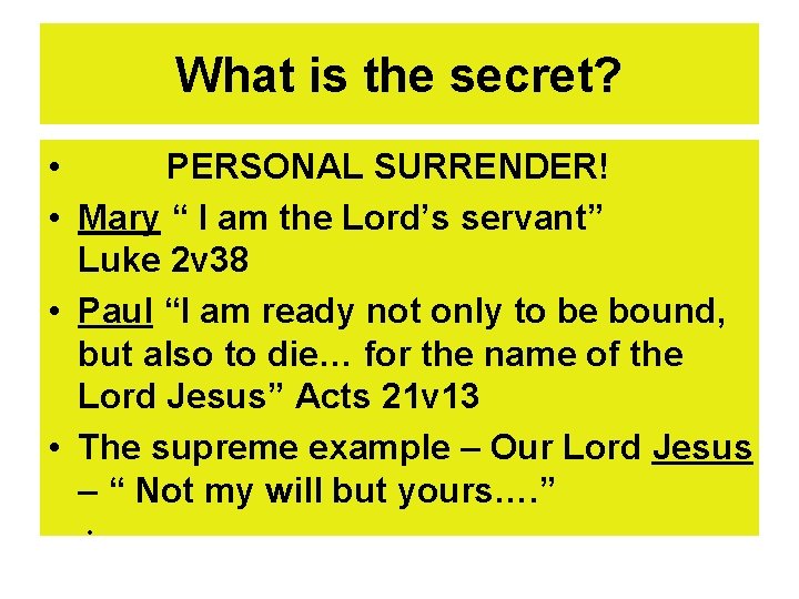 What is the secret? • PERSONAL SURRENDER! • Mary “ I am the Lord’s