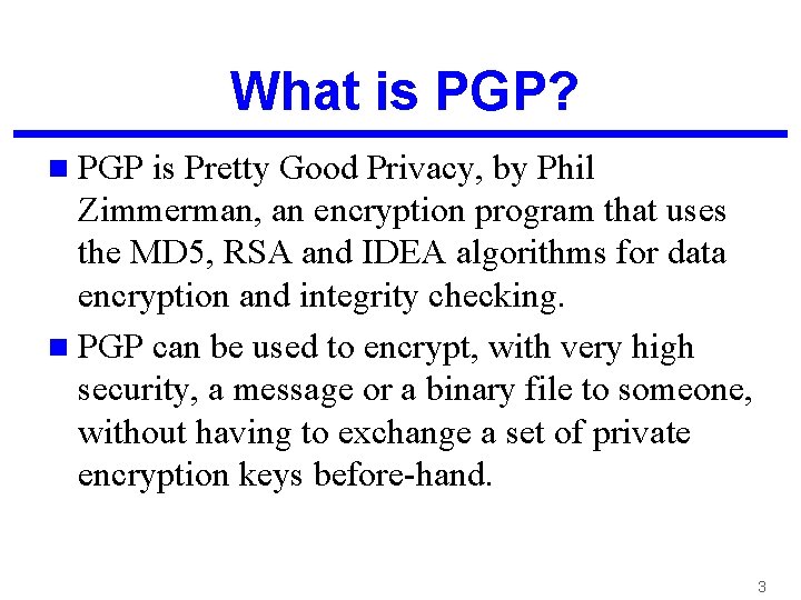 What is PGP? n PGP is Pretty Good Privacy, by Phil Zimmerman, an encryption
