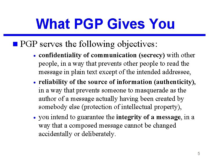 What PGP Gives You n PGP · · · serves the following objectives: confidentiality