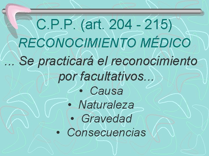 C. P. P. (art. 204 - 215) RECONOCIMIENTO MÉDICO. . . Se practicará el