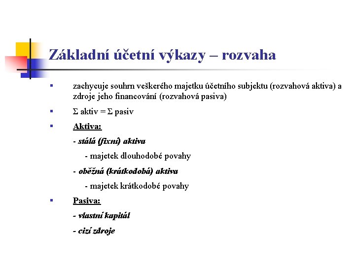 Základní účetní výkazy – rozvaha § zachycuje souhrn veškerého majetku účetního subjektu (rozvahová aktiva)