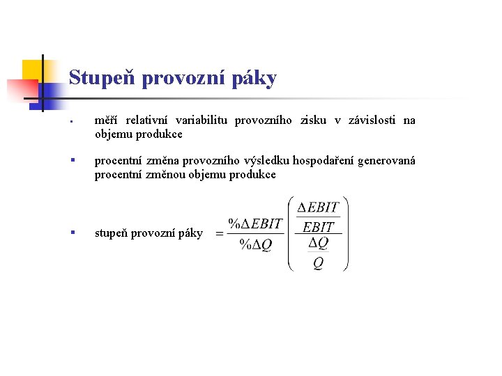 Stupeň provozní páky § měří relativní variabilitu provozního zisku v závislosti na objemu produkce