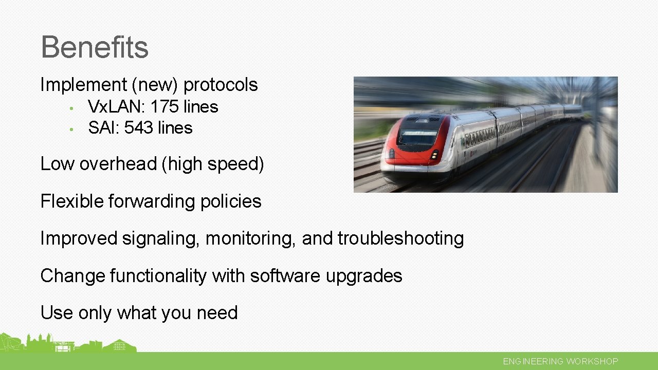 Benefits Implement (new) protocols • • Vx. LAN: 175 lines SAI: 543 lines Low