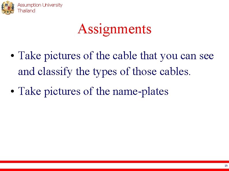 Assumption University Thailand Assignments • Take pictures of the cable that you can see