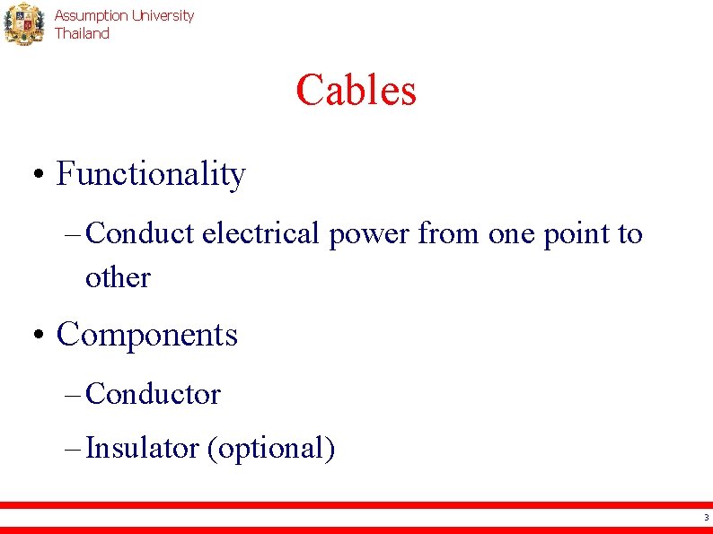 Assumption University Thailand Cables • Functionality – Conduct electrical power from one point to