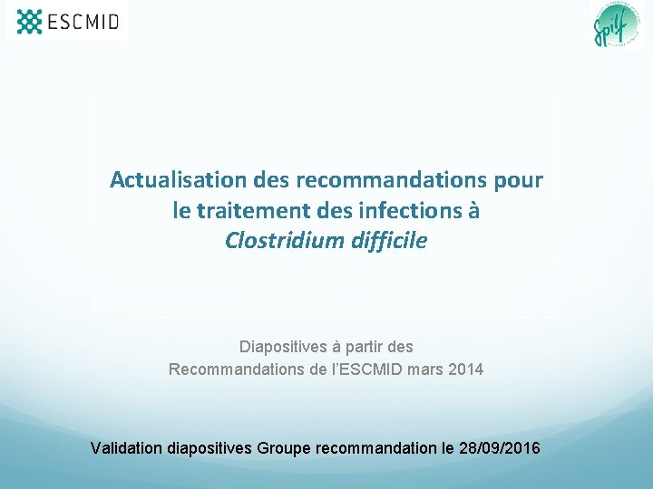 Actualisation des recommandations pour le traitement des infections à Clostridium difficile Diapositives à partir