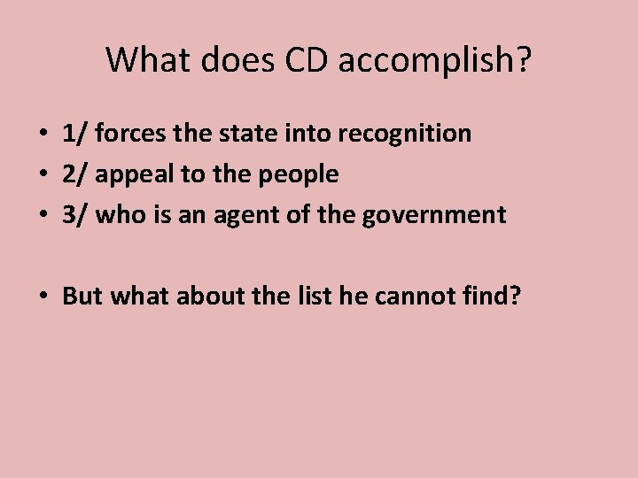 What does CD accomplish? • 1/ forces the state into recognition • 2/ appeal