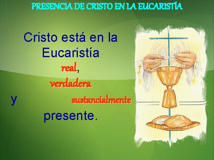 PRESENCIA DE CRISTO EN LA EUCARISTÍA y Cristo está en la Eucaristía real, real