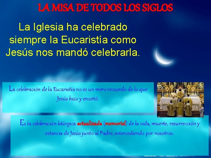 LA MISA DE TODOS LOS SIGLOS La Iglesia ha celebrado siempre la Eucaristía como