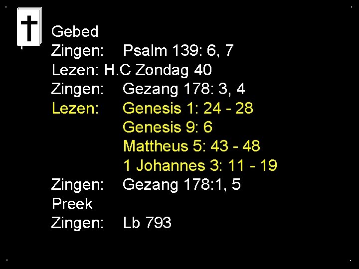 . . Gebed Zingen: Psalm 139: 6, 7 Lezen: H. C Zondag 40 Zingen: