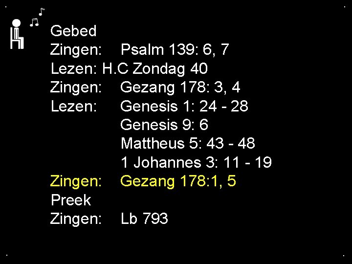 . . Gebed Zingen: Psalm 139: 6, 7 Lezen: H. C Zondag 40 Zingen: