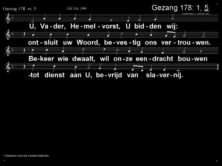 Gezang 178: 1, 5 . . . 