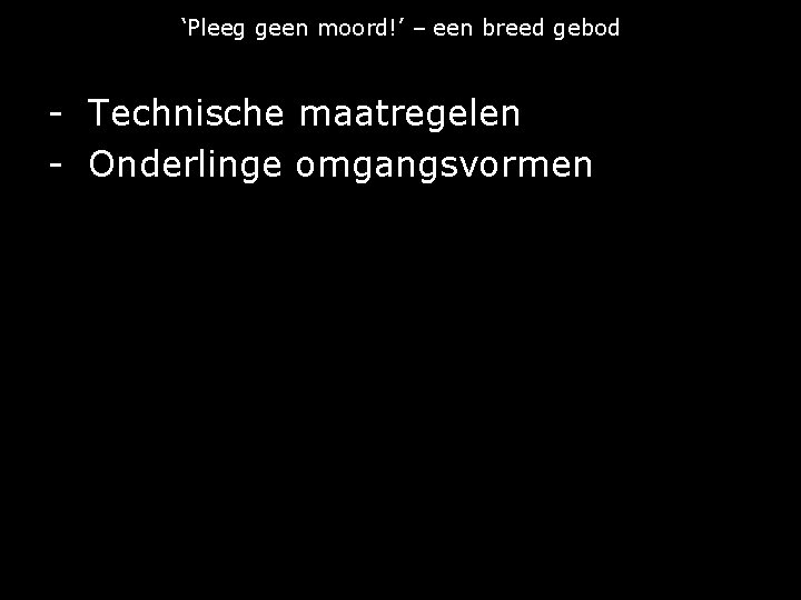 ‘Pleeg geen moord!’ – een breed gebod - Technische maatregelen - Onderlinge omgangsvormen 