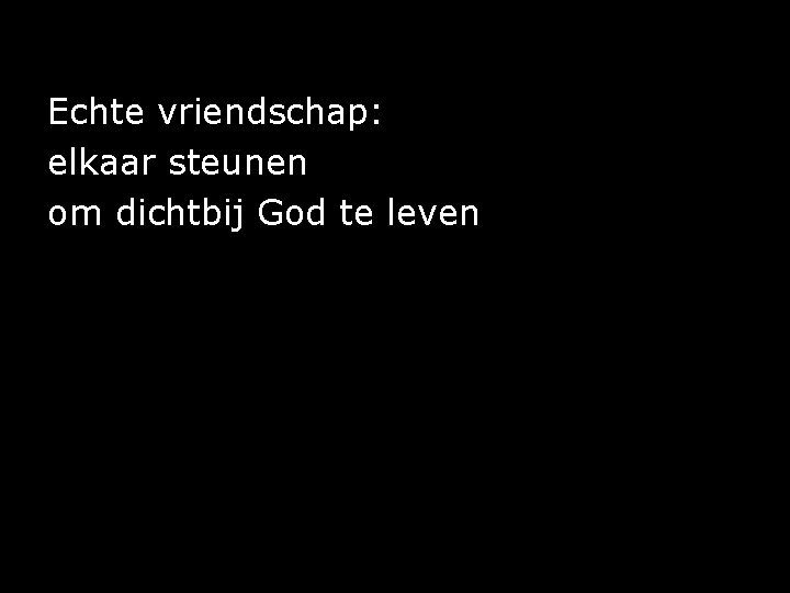 Echte vriendschap: elkaar steunen om dichtbij God te leven 