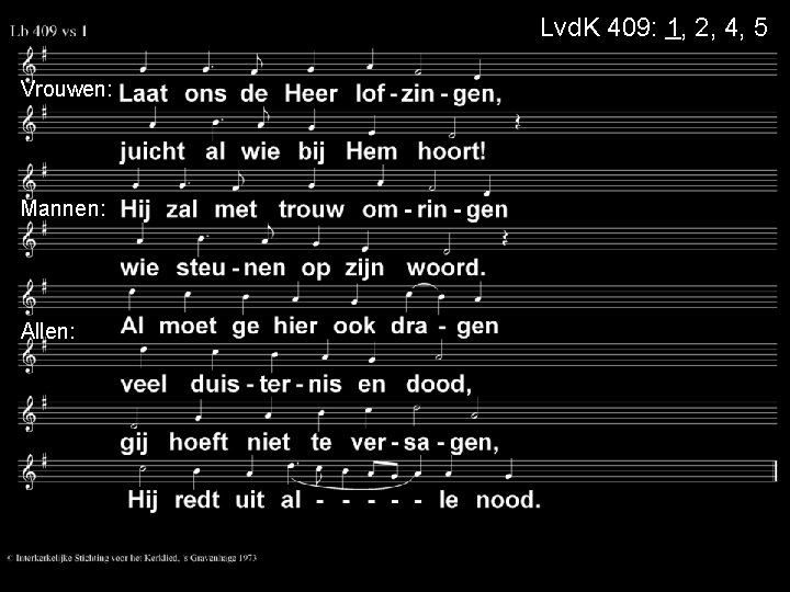 Lvd. K 409: 1, 2, 4, 5 Vrouwen: Mannen: Allen: Lvd. K 409: 1, 2, 4, 5 Vrouwen: Mannen: Allen: