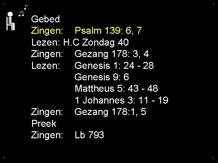 . . Gebed Zingen: Psalm 139: 6, 7 Lezen: H. C Zondag 40 Zingen: