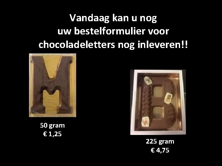 Vandaag kan u nog uw bestelformulier voor chocoladeletters nog inleveren!! 50 gram € 1,