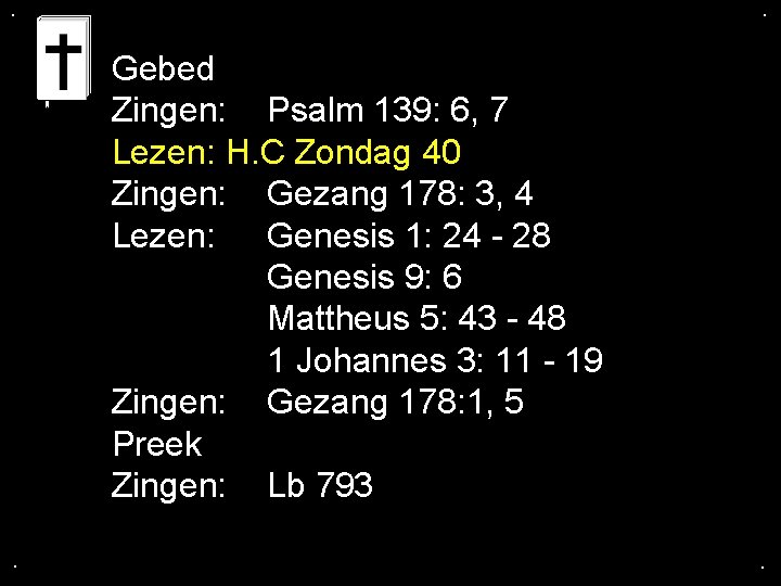 . . Gebed Zingen: Psalm 139: 6, 7 Lezen: H. C Zondag 40 Zingen: . . Gebed Zingen: Psalm 139: 6, 7 Lezen: H. C Zondag 40 Zingen: