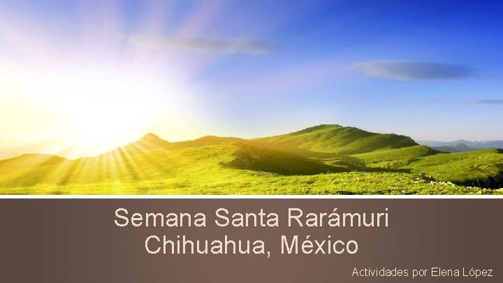 Semana Santa Rarámuri Chihuahua, México Actividades por Elena López 