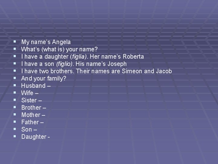 § § § § My name’s Angela What’s (what is) your name? I have