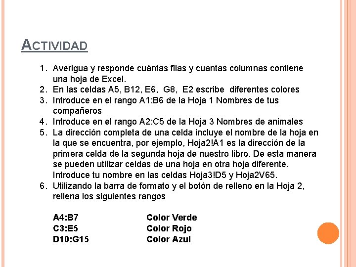 ACTIVIDAD 1. Averigua y responde cuántas filas y cuantas columnas contiene una hoja de ACTIVIDAD 1. Averigua y responde cuántas filas y cuantas columnas contiene una hoja de