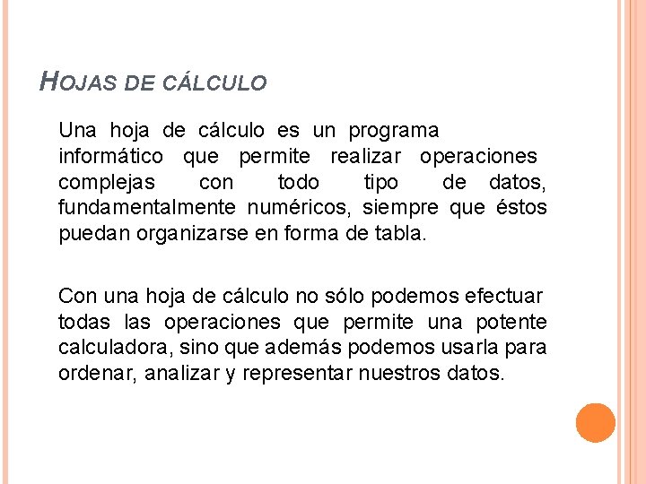 HOJAS DE CÁLCULO Una hoja de cálculo es un programa informático que permite realizar HOJAS DE CÁLCULO Una hoja de cálculo es un programa informático que permite realizar