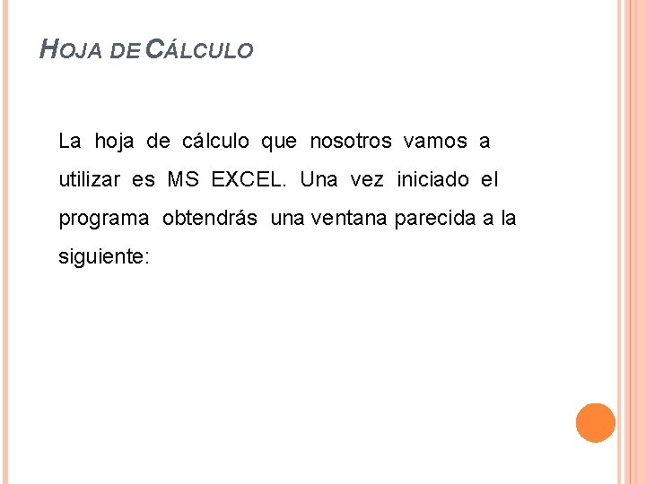 HOJA DE CÁLCULO La hoja de cálculo que nosotros vamos a utilizar es MS HOJA DE CÁLCULO La hoja de cálculo que nosotros vamos a utilizar es MS