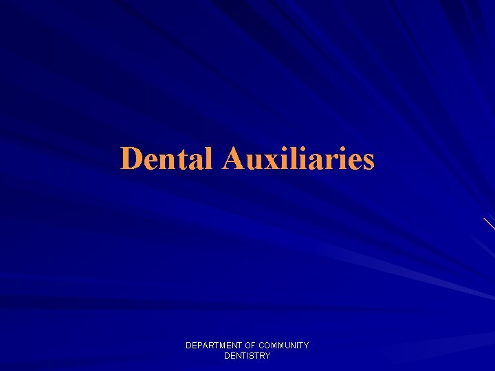 Dental Auxiliaries DEPARTMENT OF COMMUNITY DENTISTRY 