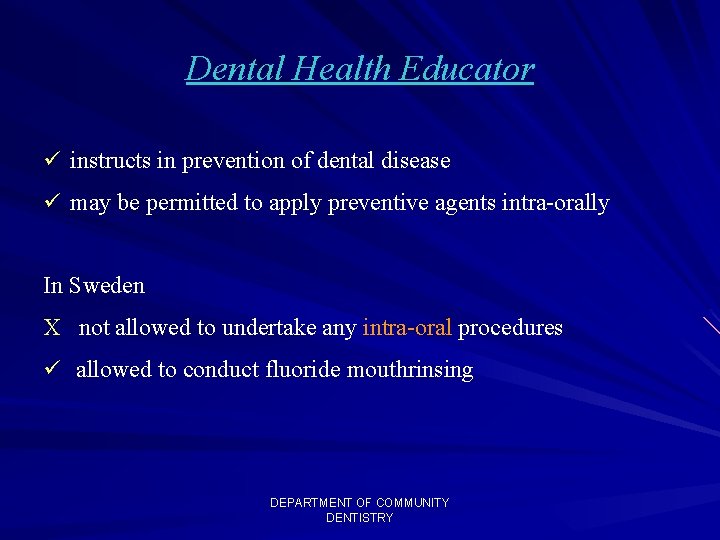 Dental Health Educator ü instructs in prevention of dental disease ü may be permitted