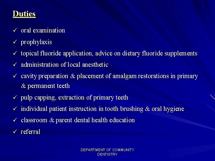 Duties ü oral examination ü prophylaxis ü topical fluoride application, advice on dietary fluoride