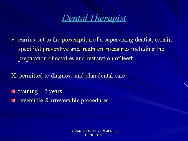 Dental Therapist ü carries out to the prescription of a supervising dentist, certain specified