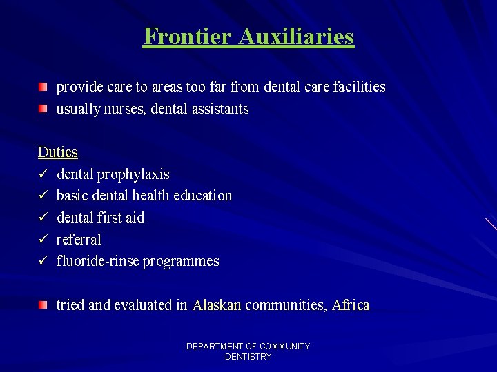 Frontier Auxiliaries provide care to areas too far from dental care facilities usually nurses,