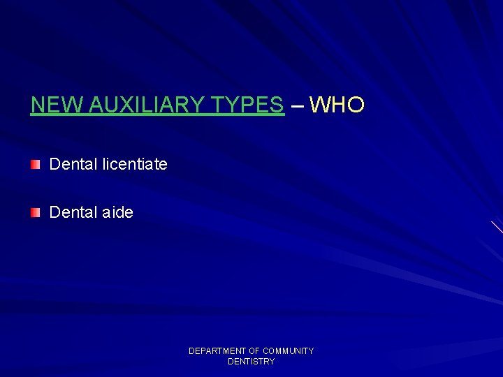 NEW AUXILIARY TYPES – WHO Dental licentiate Dental aide DEPARTMENT OF COMMUNITY DENTISTRY 