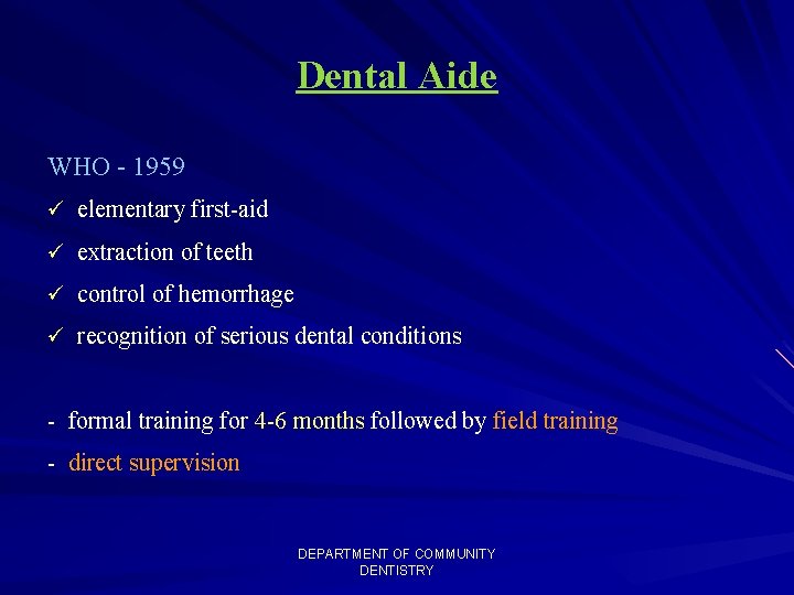 Dental Aide WHO - 1959 ü elementary first-aid ü extraction of teeth ü control