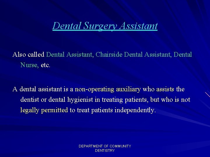 Dental Surgery Assistant Also called Dental Assistant, Chairside Dental Assistant, Dental Nurse, etc. A