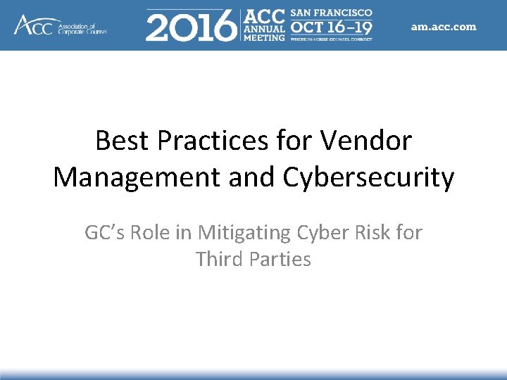 Best Practices for Vendor Management and Cybersecurity GC’s Role in Mitigating Cyber Risk for