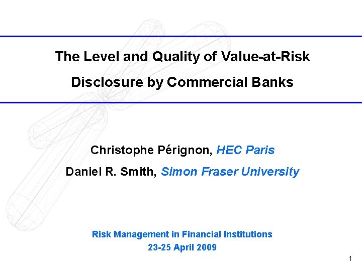 The Level and Quality of Value-at-Risk Disclosure by Commercial Banks Christophe Pérignon, HEC Paris