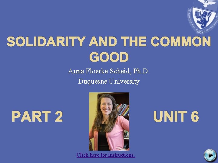 SOLIDARITY AND THE COMMON GOOD Anna Floerke Scheid, Ph. D. Duquesne University PART 2