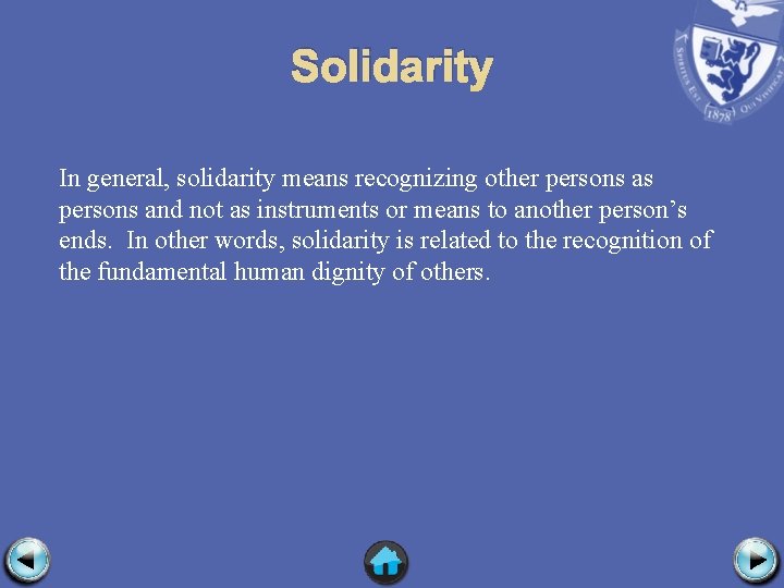 Solidarity In general, solidarity means recognizing other persons as persons and not as instruments