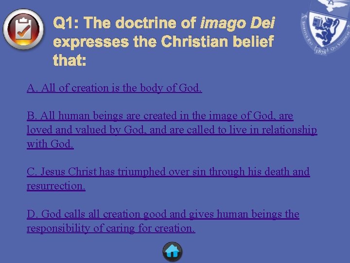 Q 1: The doctrine of imago Dei expresses the Christian belief that: A. All