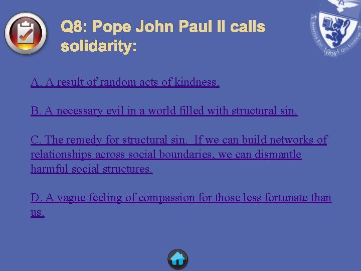 Q 8: Pope John Paul II calls solidarity: A. A result of random acts