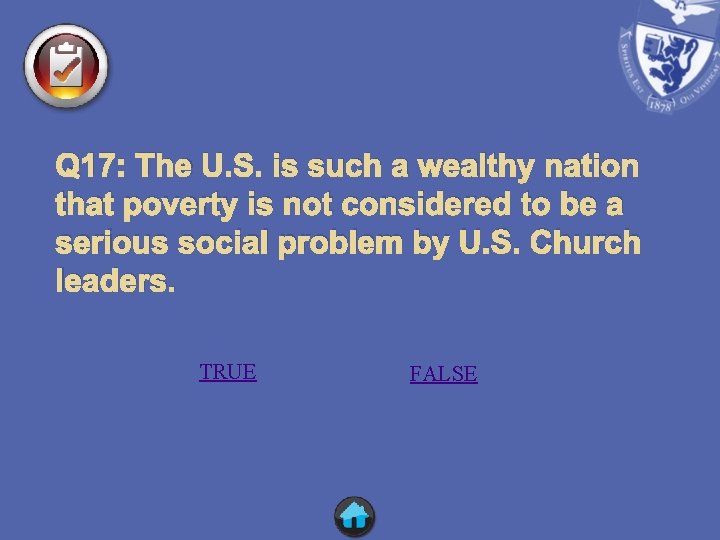 Q 17: The U. S. is such a wealthy nation that poverty is not