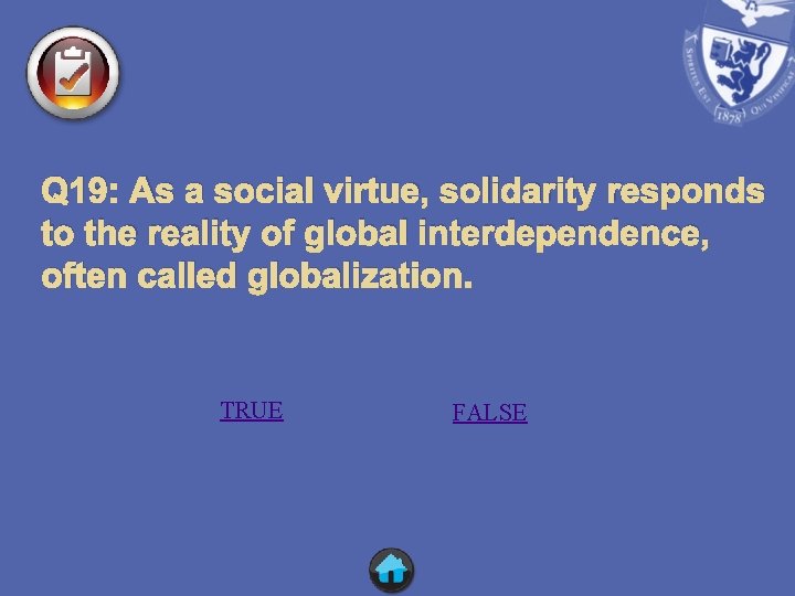 Q 19: As a social virtue, solidarity responds to the reality of global interdependence,