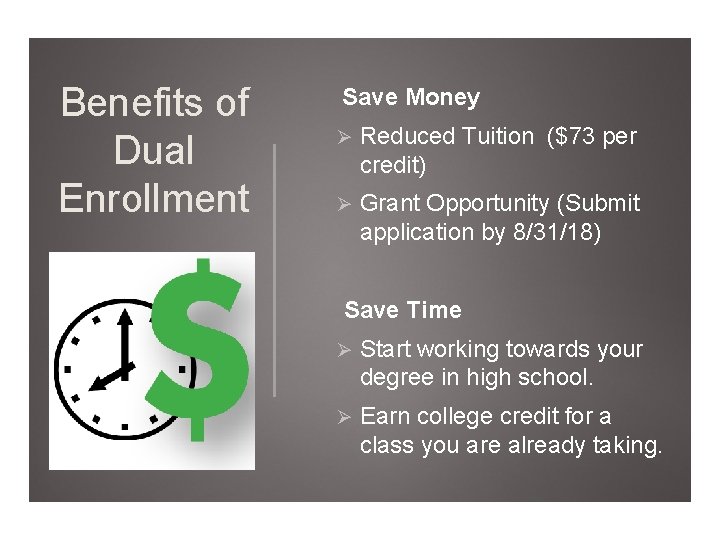 Benefits of Dual Enrollment Save Money Ø Reduced Tuition ($73 per credit) Ø Grant